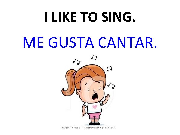 I LIKE TO SING. ME GUSTA CANTAR. 