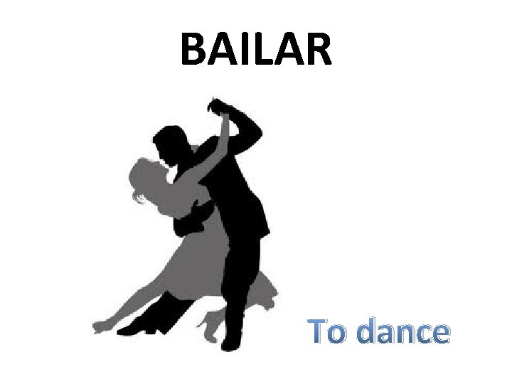 BAILAR To dance 