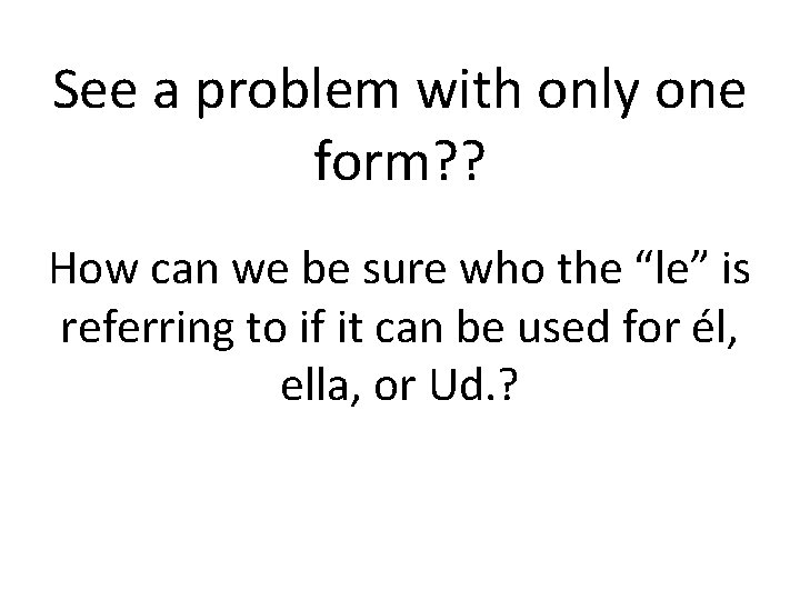 See a problem with only one form? ? How can we be sure who