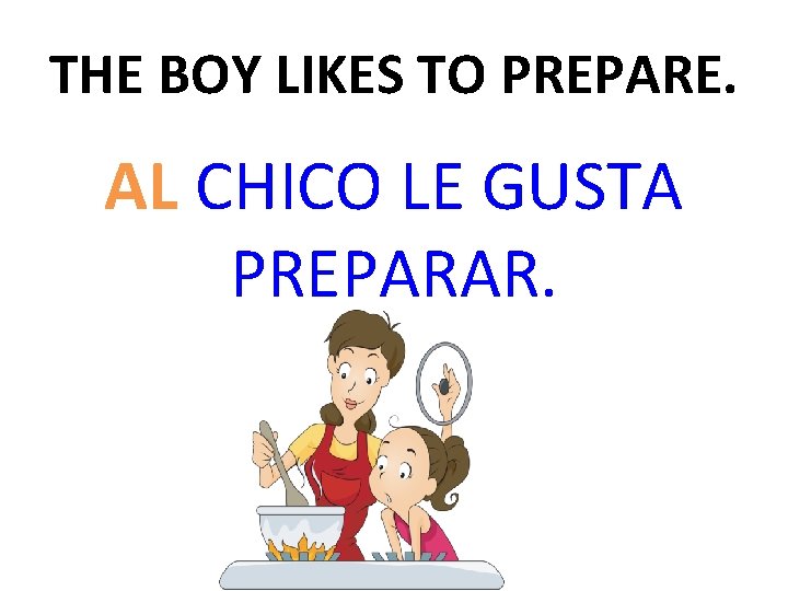 THE BOY LIKES TO PREPARE. AL CHICO LE GUSTA PREPARAR. 