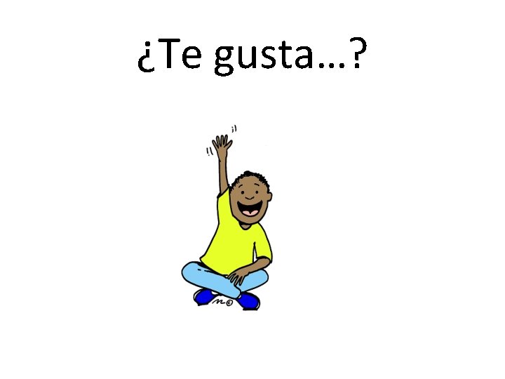 ¿Te gusta…? 