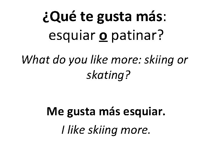 ¿Qué te gusta más: esquiar o patinar? What do you like more: skiing or