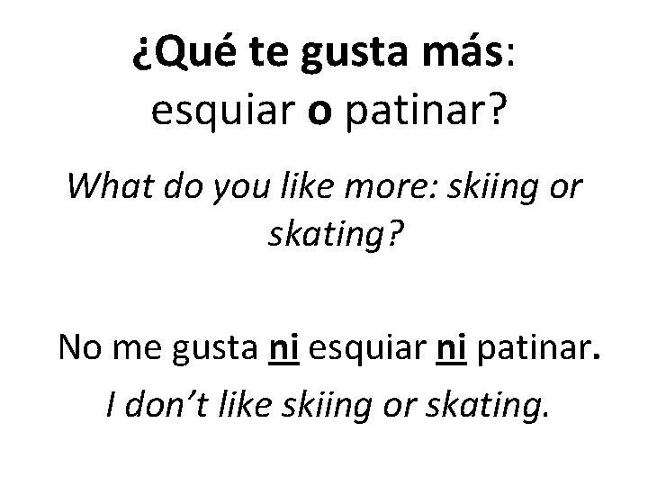 ¿Qué te gusta más: esquiar o patinar? What do you like more: skiing or