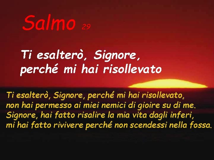 Salmo 29 Ti esalterò, Signore, perché mi hai risollevato, non hai permesso ai miei