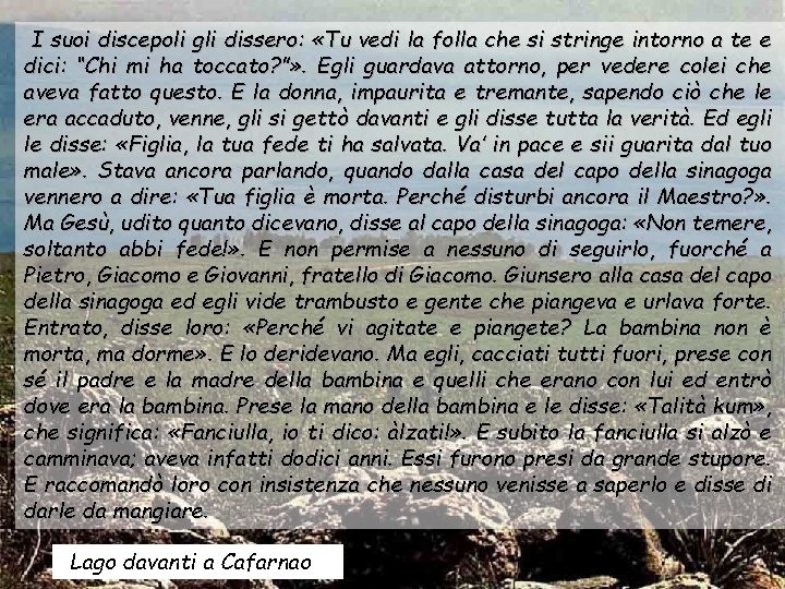 I suoi discepoli gli dissero: «Tu vedi la folla che si stringe intorno a