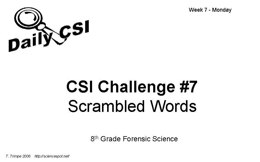 Week 7 - Monday CSI Challenge #7 Scrambled Words 8 th Grade Forensic Science