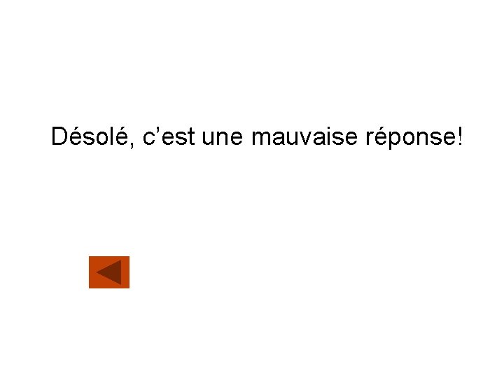 Désolé, c’est une mauvaise réponse! 