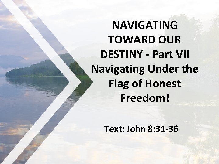 NAVIGATING TOWARD OUR DESTINY - Part VII Navigating Under the Flag of Honest Freedom!