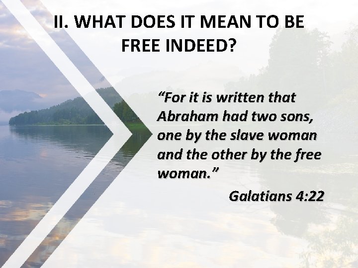 II. WHAT DOES IT MEAN TO BE FREE INDEED? “For it is written that