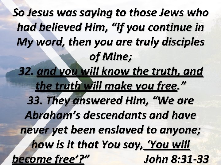 So Jesus was saying to those Jews who had believed Him, “If you continue