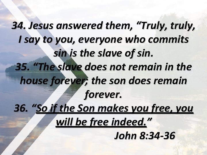 34. Jesus answered them, “Truly, truly, I say to you, everyone who commits sin