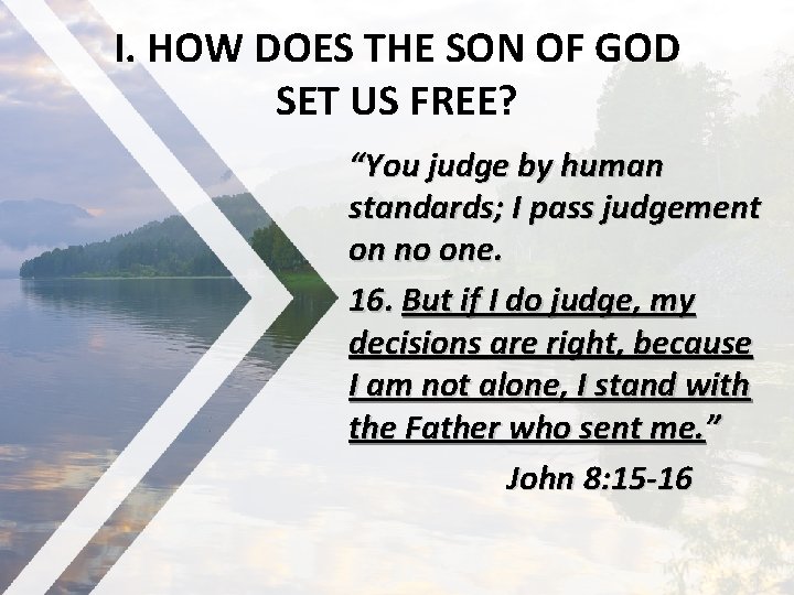 I. HOW DOES THE SON OF GOD SET US FREE? “You judge by human