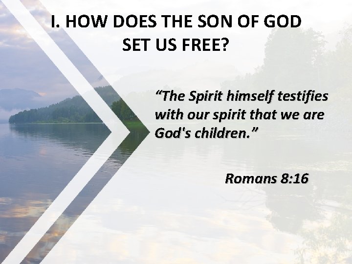 I. HOW DOES THE SON OF GOD SET US FREE? “The Spirit himself testifies