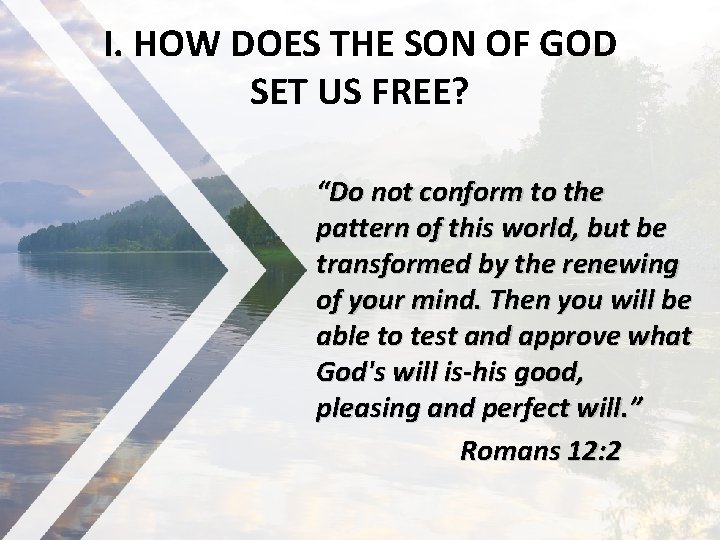 I. HOW DOES THE SON OF GOD SET US FREE? “Do not conform to