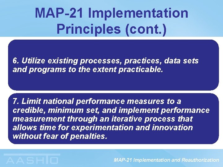 MAP-21 Implementation Principles (cont. ) 6. Utilize existing processes, practices, data sets and programs