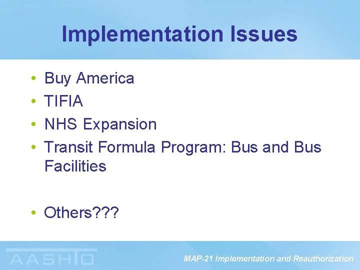 Implementation Issues • • Buy America TIFIA NHS Expansion Transit Formula Program: Bus and