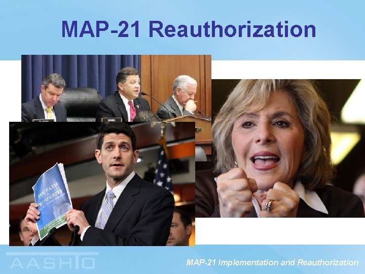 MAP-21 Reauthorization MAP-21 Implementation and Reauthorization 
