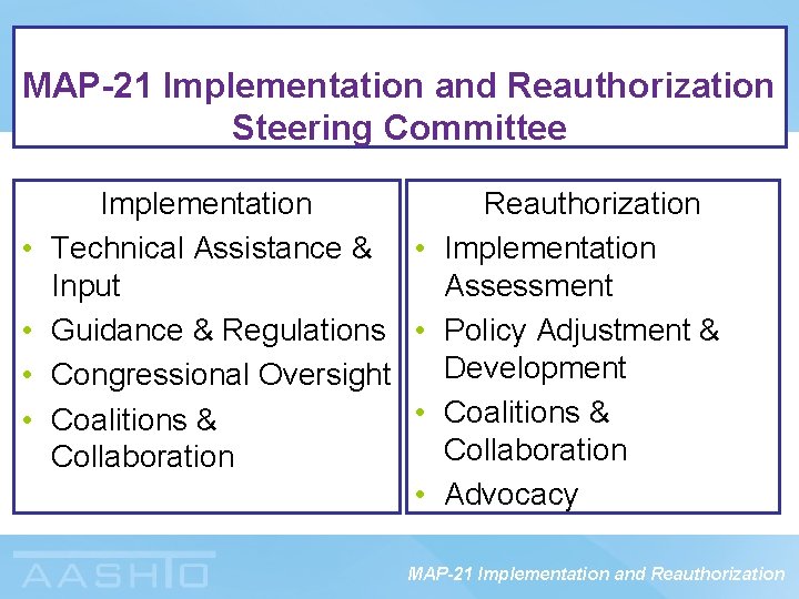MAP-21 Implementation and Reauthorization Steering Committee • • Implementation Reauthorization Technical Assistance & •