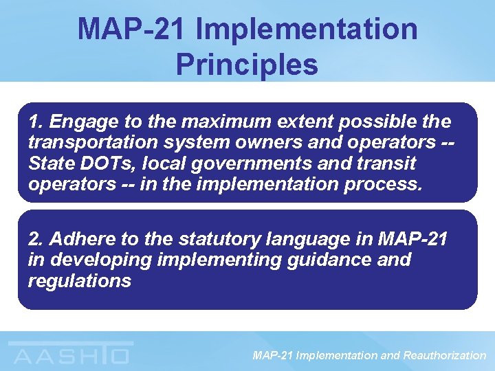 MAP-21 Implementation Principles 1. Engage to the maximum extent possible the transportation system owners