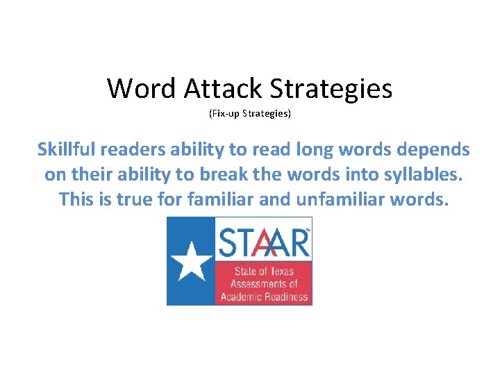 Word Attack Strategies (Fix-up Strategies) Skillful readers ability to read long words depends on