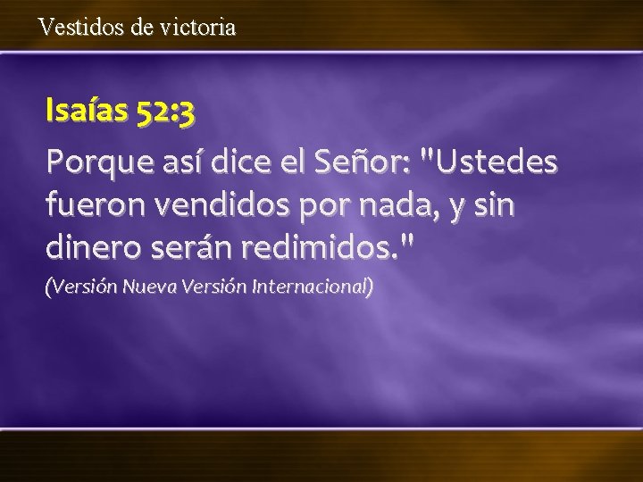 Vestidos de victoria Isaías 52: 3 Porque así dice el Señor: "Ustedes fueron vendidos