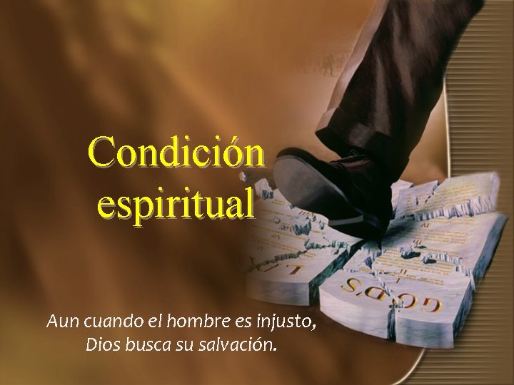 Condición espiritual Aun cuando el hombre es injusto, Dios busca su salvación. 