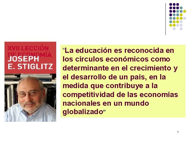 “La educación es reconocida en los círculos económicos como determinante en el crecimiento y