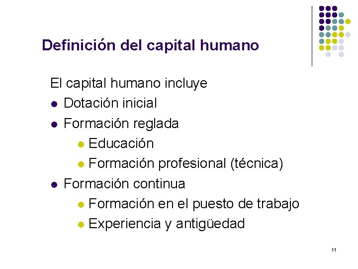 Definición del capital humano El capital humano incluye l Dotación inicial l Formación reglada