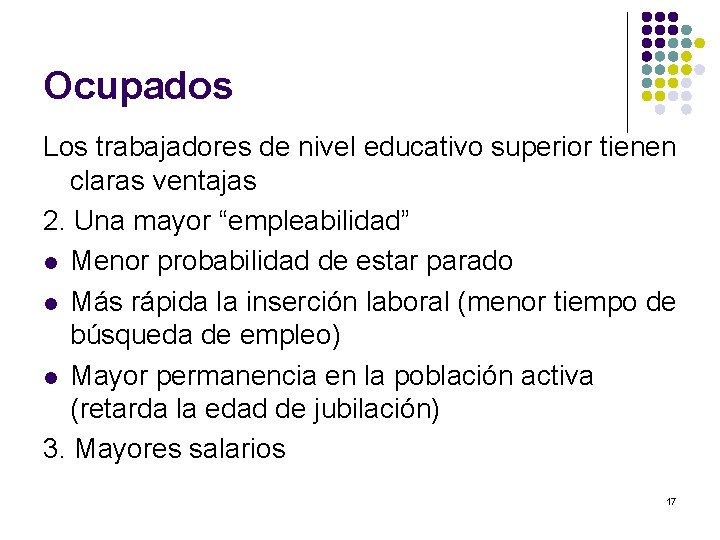 Ocupados Los trabajadores de nivel educativo superior tienen claras ventajas 2. Una mayor “empleabilidad”