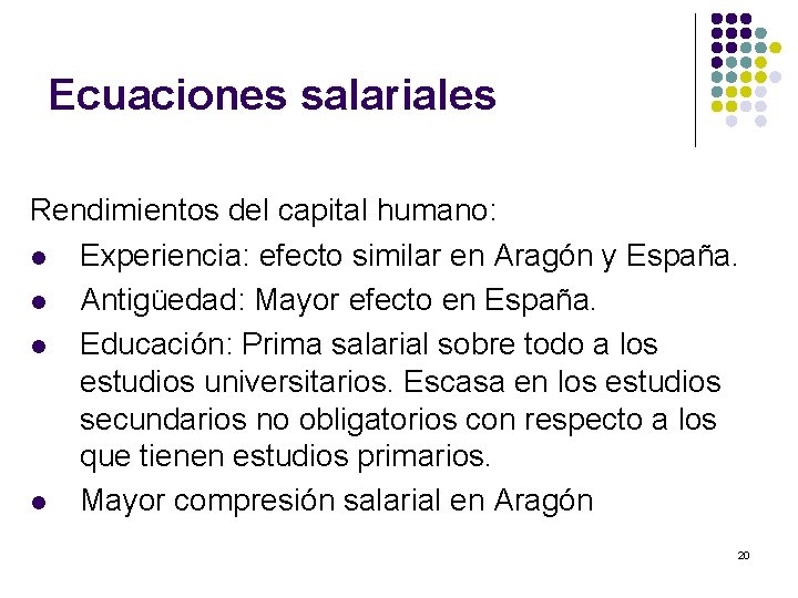 Ecuaciones salariales Rendimientos del capital humano: l Experiencia: efecto similar en Aragón y España.