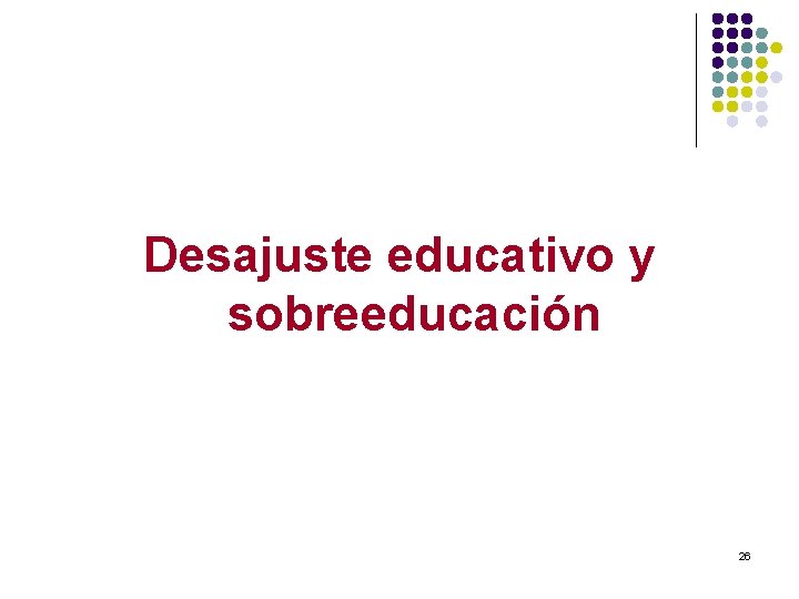 Desajuste educativo y sobreeducación 26 