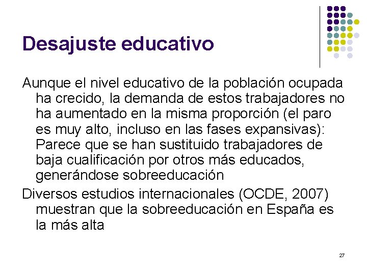 Desajuste educativo Aunque el nivel educativo de la población ocupada ha crecido, la demanda