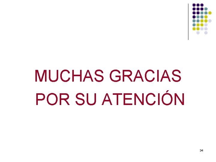 MUCHAS GRACIAS POR SU ATENCIÓN 34 