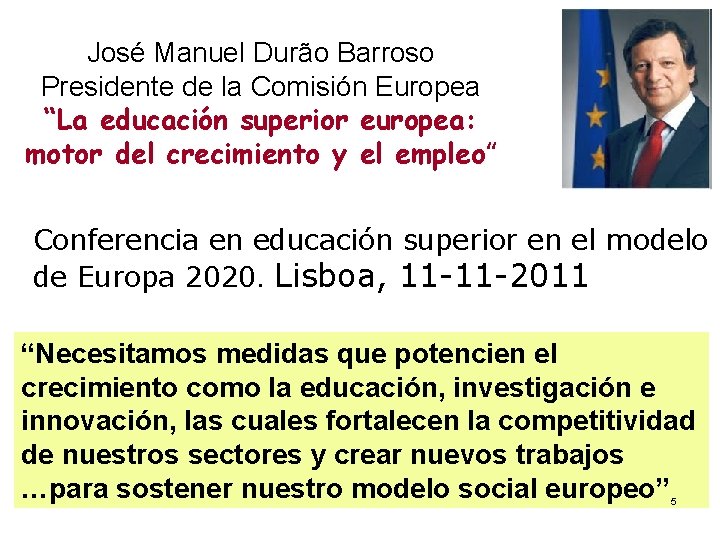 José Manuel Durão Barroso Presidente de la Comisión Europea “La educación superior europea: motor