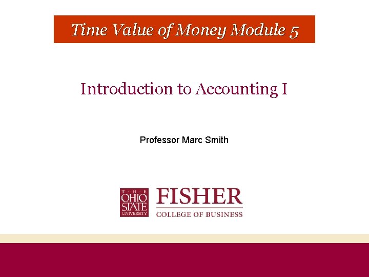 CHAPTER 1 MODULE 1 Time Value of Money Module 5 Introduction to Accounting I