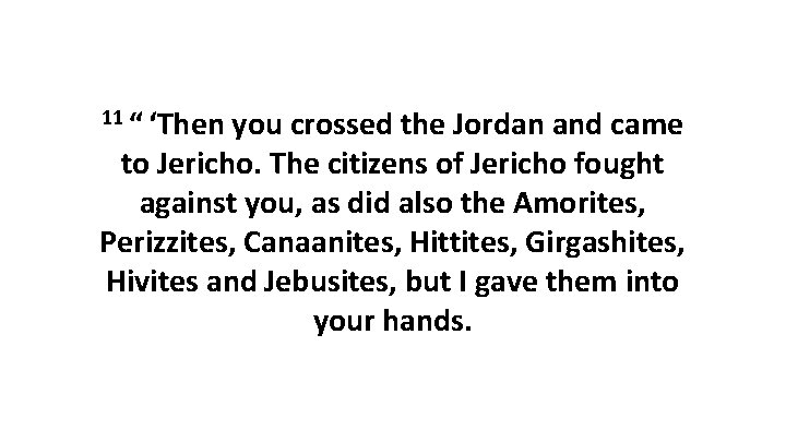 11 “ ‘Then you crossed the Jordan and came to Jericho. The citizens of