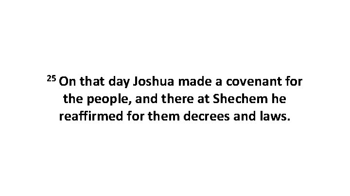 25 On that day Joshua made a covenant for the people, and there at