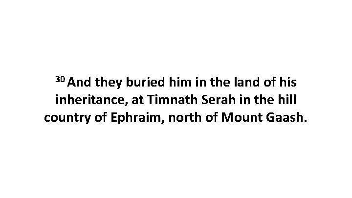 30 And they buried him in the land of his inheritance, at Timnath Serah