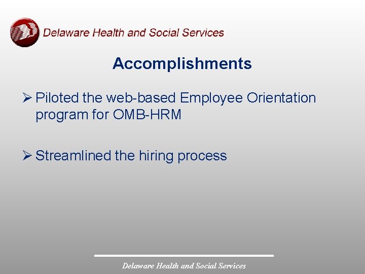 Accomplishments Ø Piloted the web-based Employee Orientation program for OMB-HRM Ø Streamlined the hiring