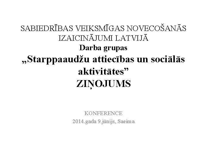 SABIEDRĪBAS VEIKSMĪGAS NOVECOŠANĀS IZAICINĀJUMI LATVIJĀ Darba grupas „Starppaaudžu attiecības un sociālās aktivitātes” ZIŅOJUMS KONFERENCE