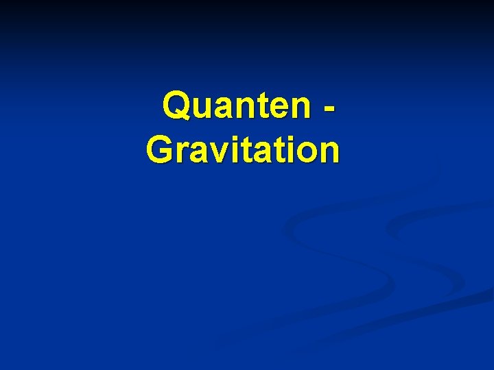Quanten Gravitation 