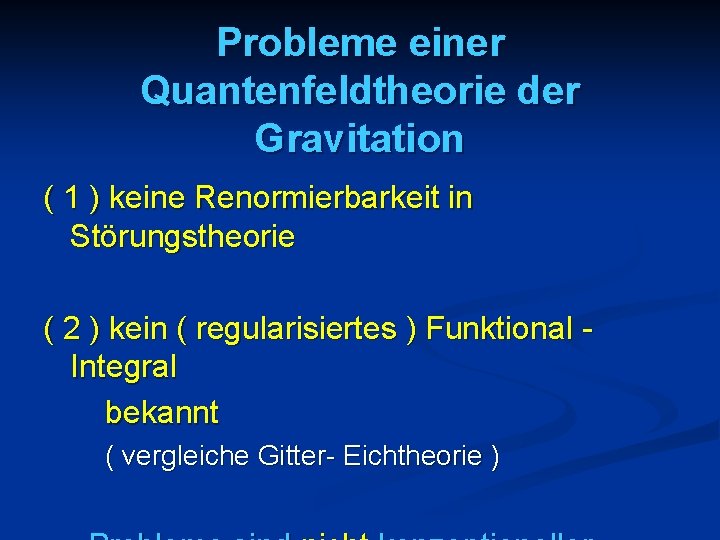 Probleme einer Quantenfeldtheorie der Gravitation ( 1 ) keine Renormierbarkeit in Störungstheorie ( 2