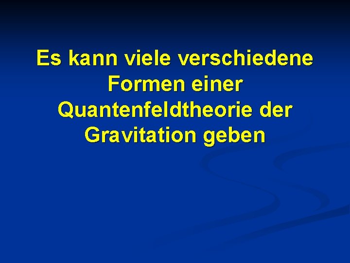 Es kann viele verschiedene Formen einer Quantenfeldtheorie der Gravitation geben 