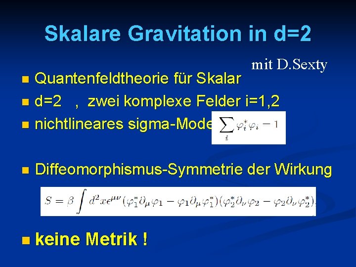 Skalare Gravitation in d=2 mit D. Sexty Quantenfeldtheorie für Skalar n d=2 , zwei