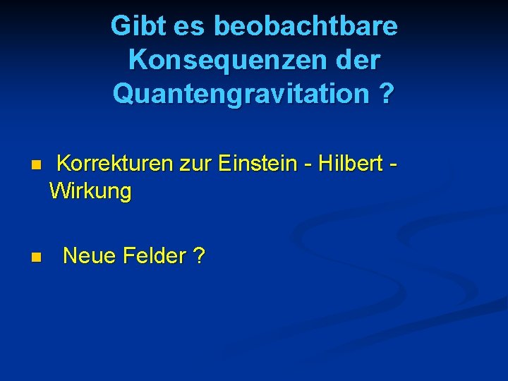 Gibt es beobachtbare Konsequenzen der Quantengravitation ? n n Korrekturen zur Einstein - Hilbert