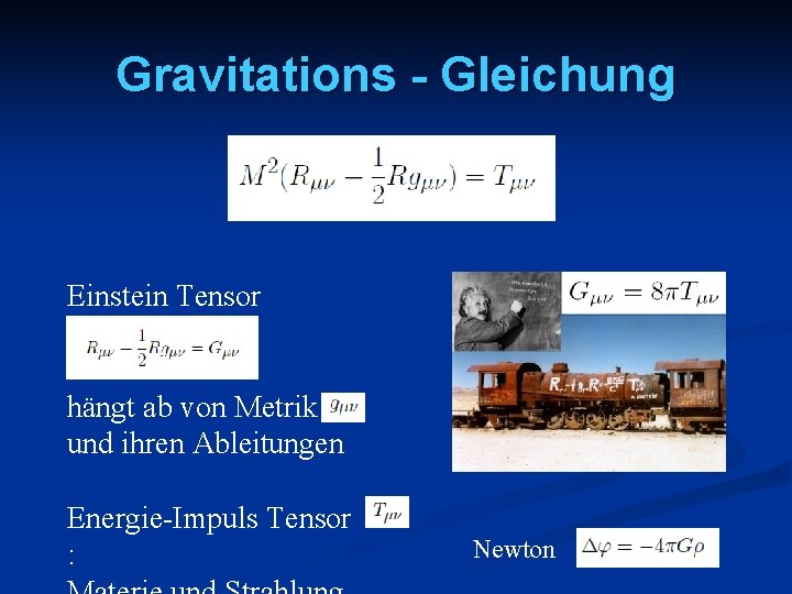 Gravitations - Gleichung Einstein Tensor hängt ab von Metrik und ihren Ableitungen Energie-Impuls Tensor