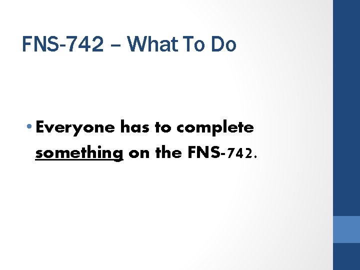 FNS-742 – What To Do • Everyone has to complete something on the FNS-742.