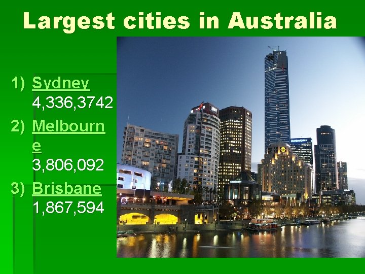 Largest cities in Australia 1) Sydney 4, 336, 3742 2) Melbourn e 3, 806,