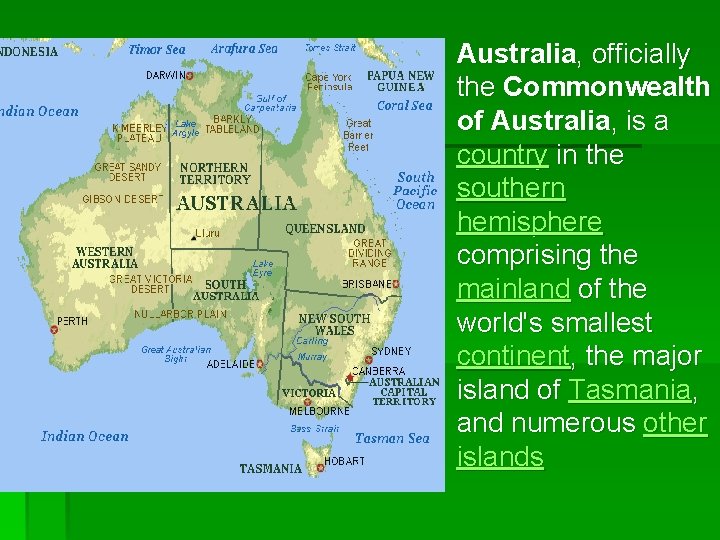 § Australia, officially the Commonwealth of Australia, is a country in the southern hemisphere