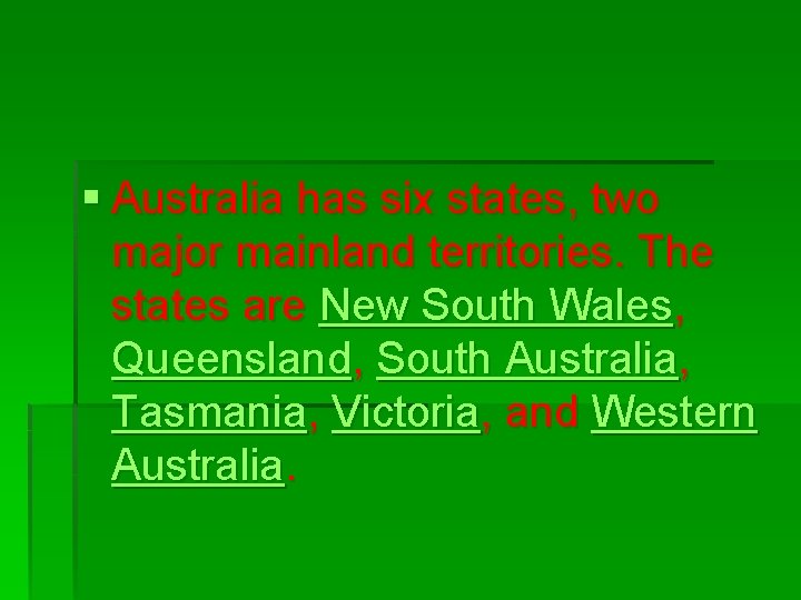 § Australia has six states, two major mainland territories. The states are New South